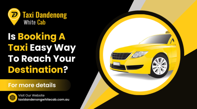 Is Booking a Taxi Easy Way to Reach Your Destination?