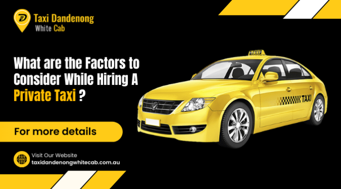 What are the Factors to Consider While Hiring A Private Taxi?