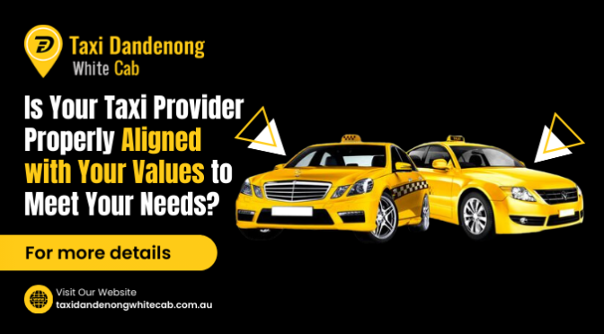 Is Your Taxi Provider Properly Aligned with Your Values to Meet Your Needs?