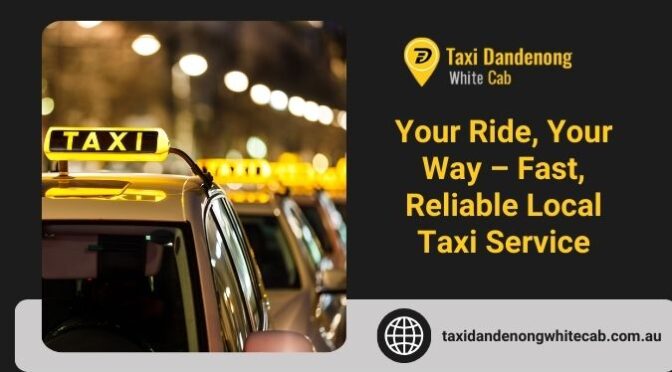 Top Places You Can Visit in Dandenong Easily With Local Taxi Service